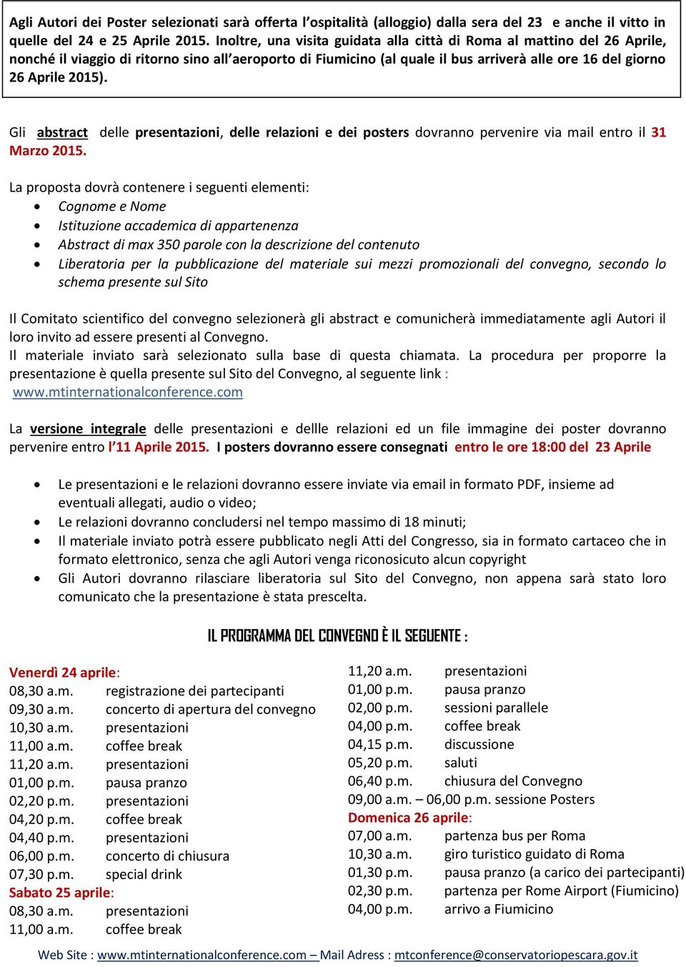 Gli abstract delle presentazioni, delle relazioni e dei posters dovranno pervenire via mail entro il 31 Marzo 2015.