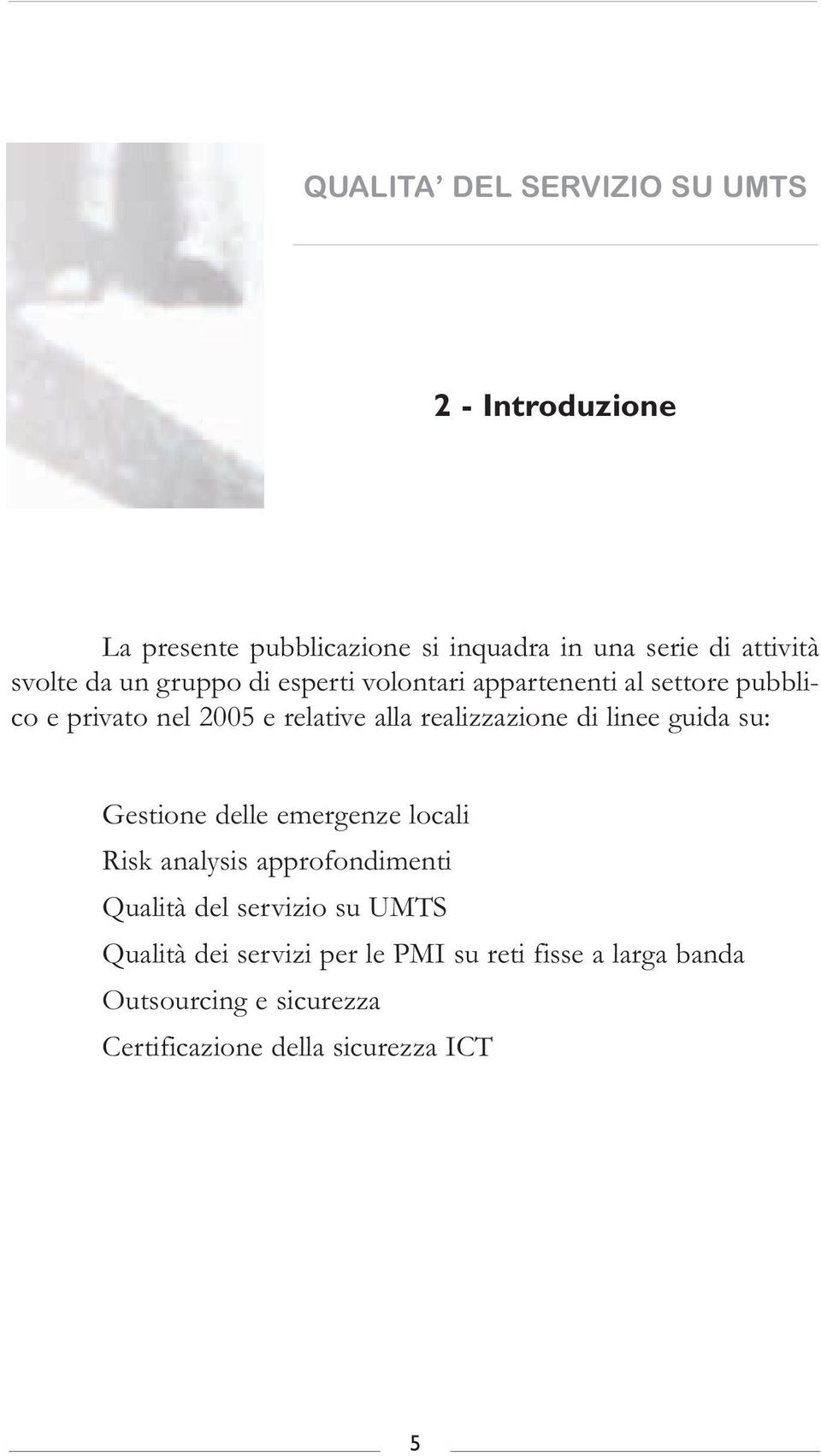 di linee guida su: Gestione delle emergenze locali Risk analysis approfondimenti Qualità del servizio su UMTS