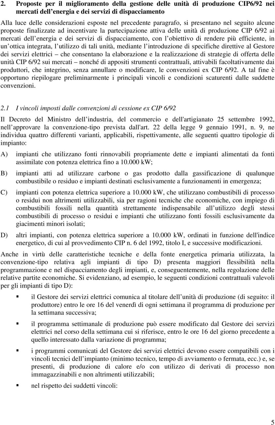 con l obiettivo di rendere più efficiente, in un ottica integrata, l utilizzo di tali unità, mediante l introduzione di specifiche direttive al Gestore dei servizi elettrici che consentano la