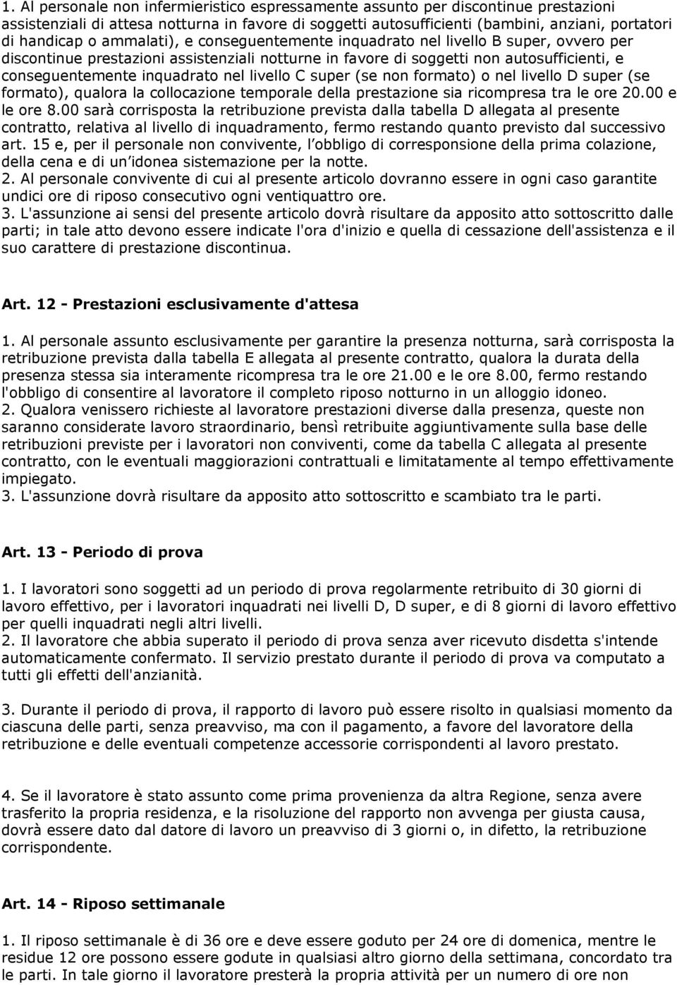 livello C super (se non formato) o nel livello D super (se formato), qualora la collocazione temporale della prestazione sia ricompresa tra le ore 20.00 e le ore 8.