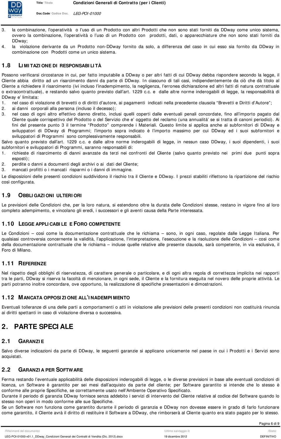 la violazione derivante da un Prodotto non-ddway fornito da solo, a differenza del caso in cui esso sia fornito da DDway in combinazione con Prodotti come un unico sistema. 1.