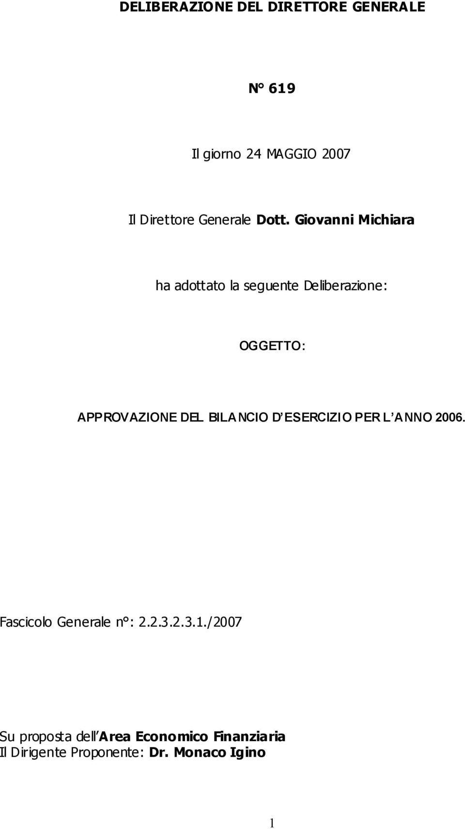 Giovanni Michiara ha adottato la seguente Deliberazione: OGGETTO: APPROVAZIONE DEL