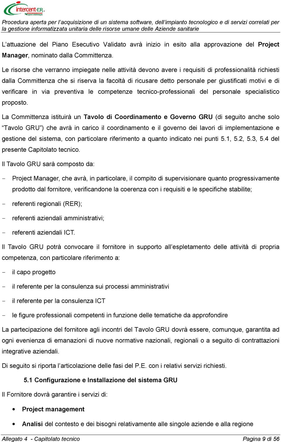 e di verificare in via preventiva le competenze tecnico-professionali del personale specialistico proposto.