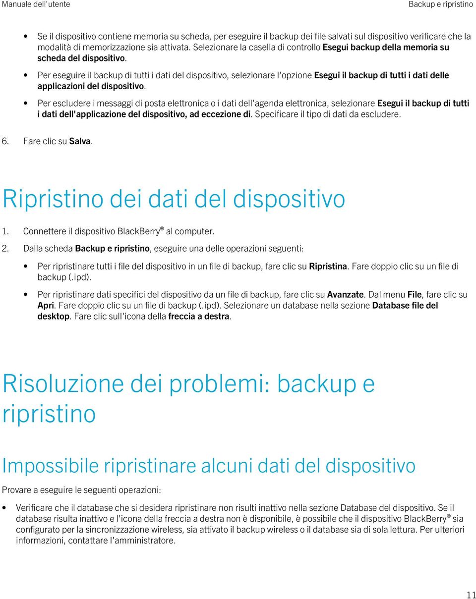 Per eseguire il backup di tutti i dati del dispositivo, selezionare l opzione Esegui il backup di tutti i dati delle applicazioni del dispositivo.