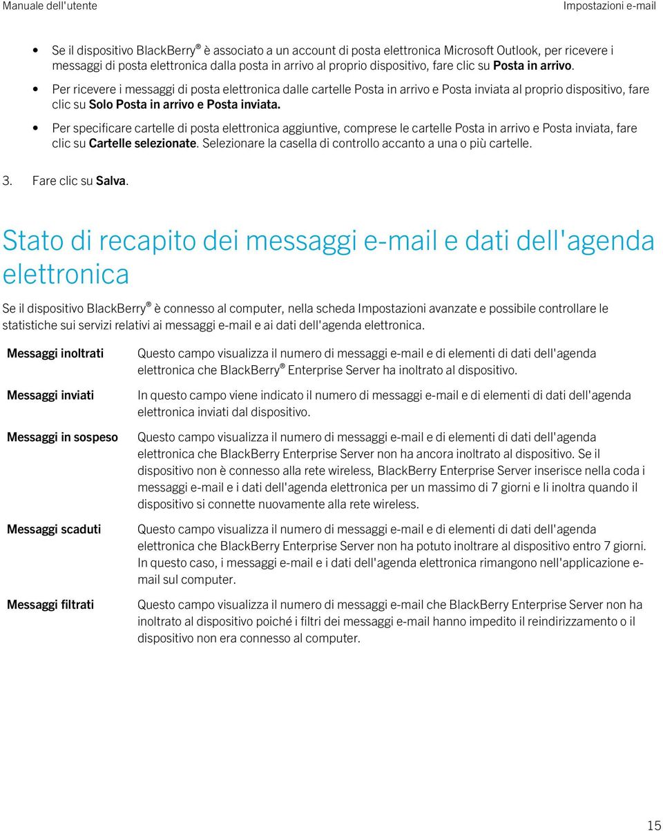 Per ricevere i messaggi di posta elettronica dalle cartelle Posta in arrivo e Posta inviata al proprio dispositivo, fare clic su Solo Posta in arrivo e Posta inviata.