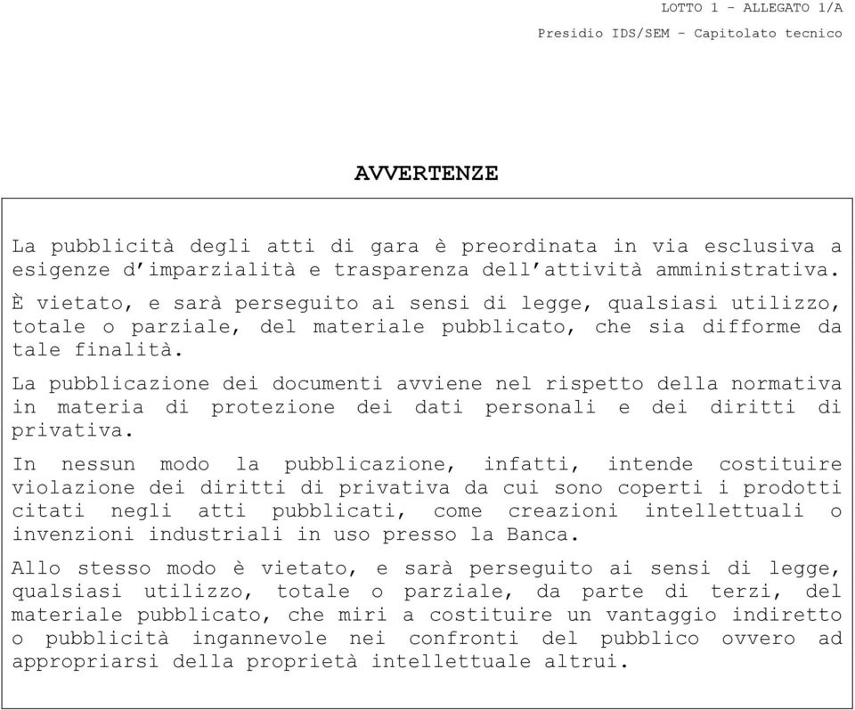 La pubblicazione dei documenti avviene nel rispetto della normativa in materia di protezione dei dati personali e dei diritti di privativa.