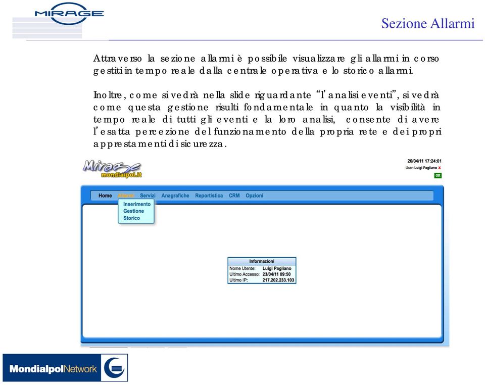 Inoltre, come si vedrà nella slide riguardante l analisi eventi, sivedrà come questa gestione risulti fondamentale in