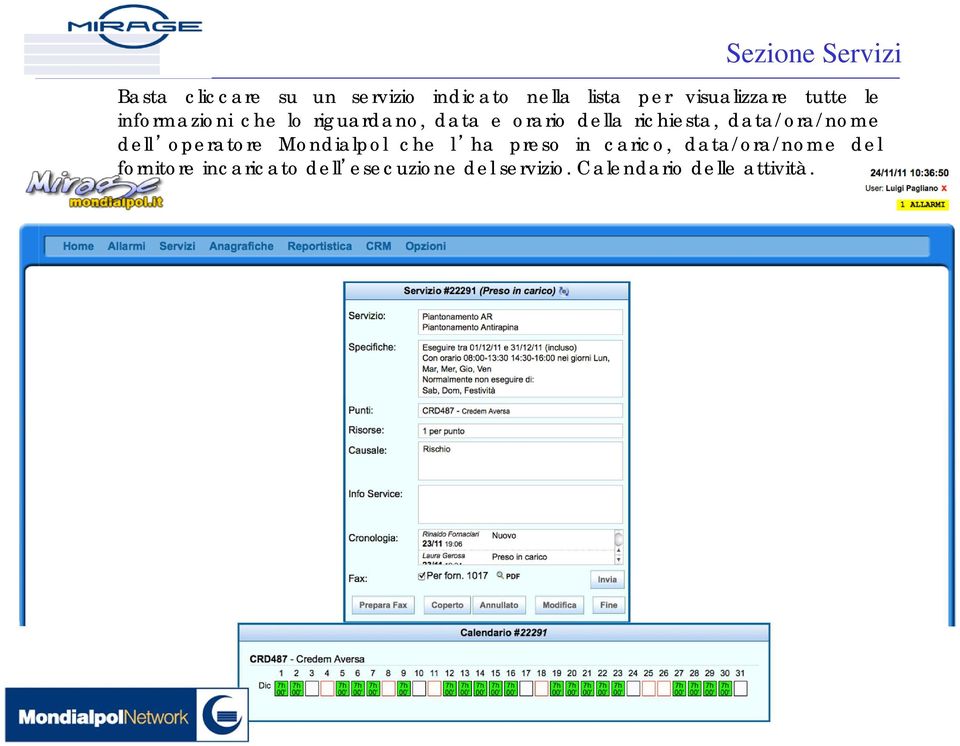 richiesta, data/ora/nome dell operatore Mondialpol che l ha preso in carico,