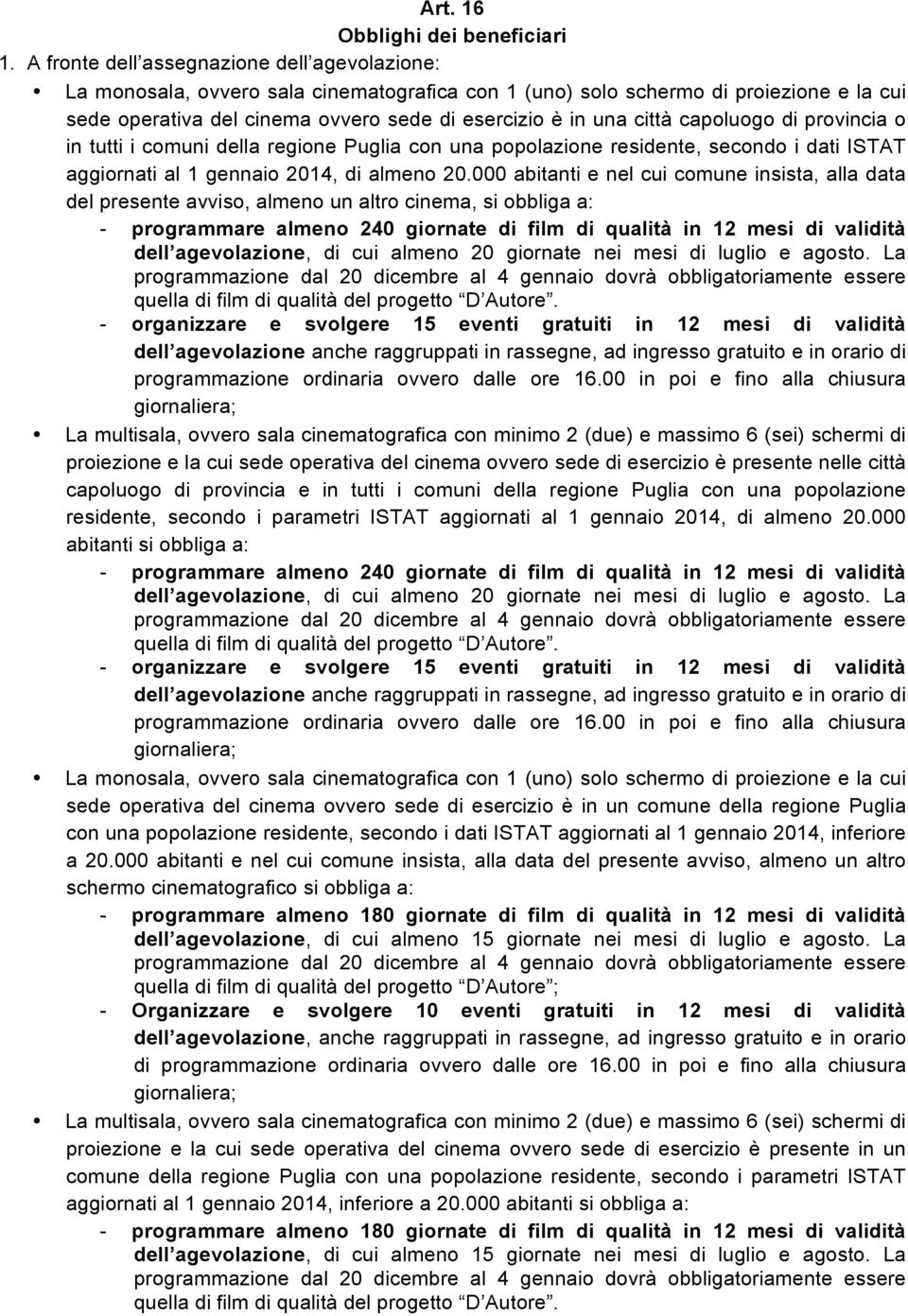 città capoluogo di provincia o in tutti i comuni della regione Puglia con una popolazione residente, secondo i dati ISTAT aggiornati al 1 gennaio 2014, di almeno 20.