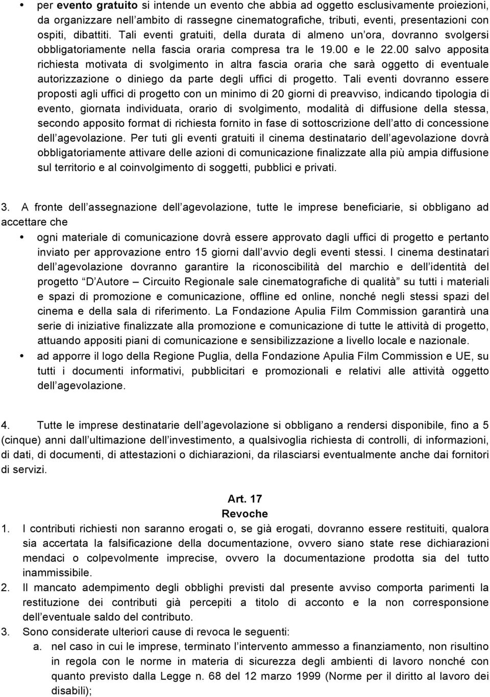 00 salvo apposita richiesta motivata di svolgimento in altra fascia oraria che sarà oggetto di eventuale autorizzazione o diniego da parte degli uffici di progetto.