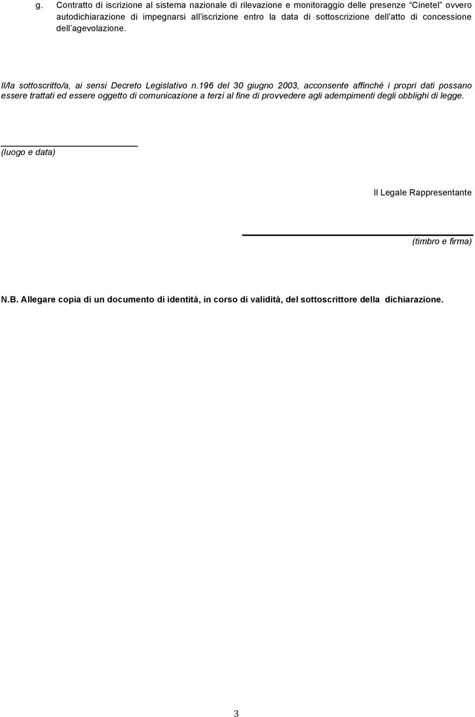 196 del 30 giugno 2003, acconsente affinché i propri dati possano essere trattati ed essere oggetto di comunicazione a terzi al fine di provvedere agli