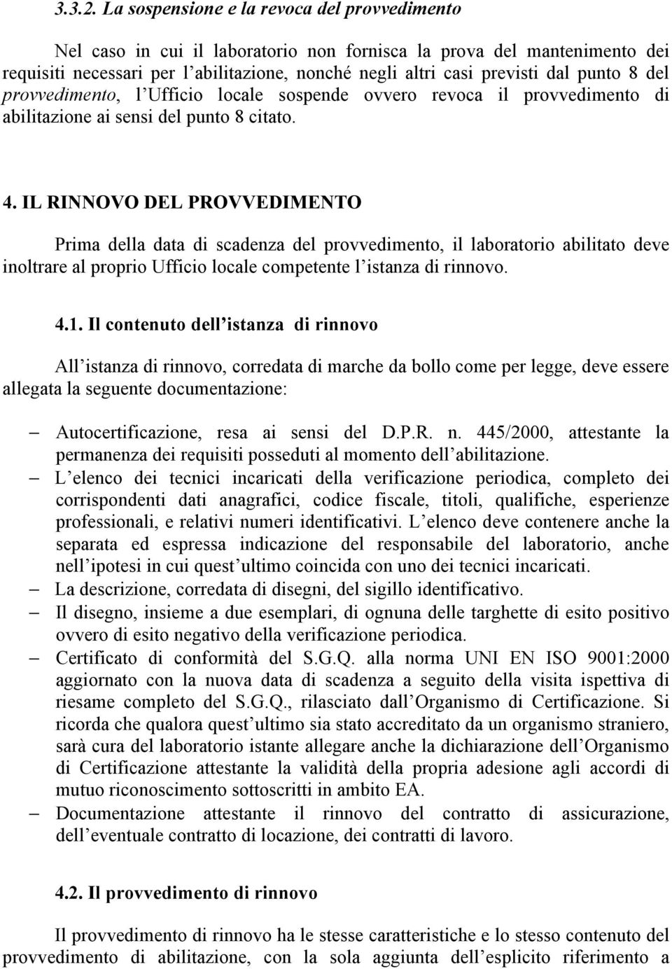 punto 8 del provvedimento, l Ufficio locale sospende ovvero revoca il provvedimento di abilitazione ai sensi del punto 8 citato. 4.