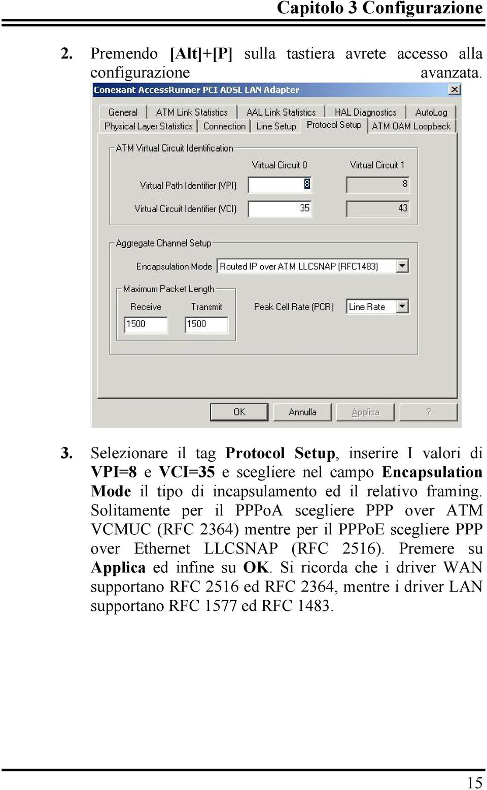 Selezionare il tag Protocol Setup, inserire I valori di VPI=8 e VCI=35 e scegliere nel campo Encapsulation Mode il tipo di incapsulamento