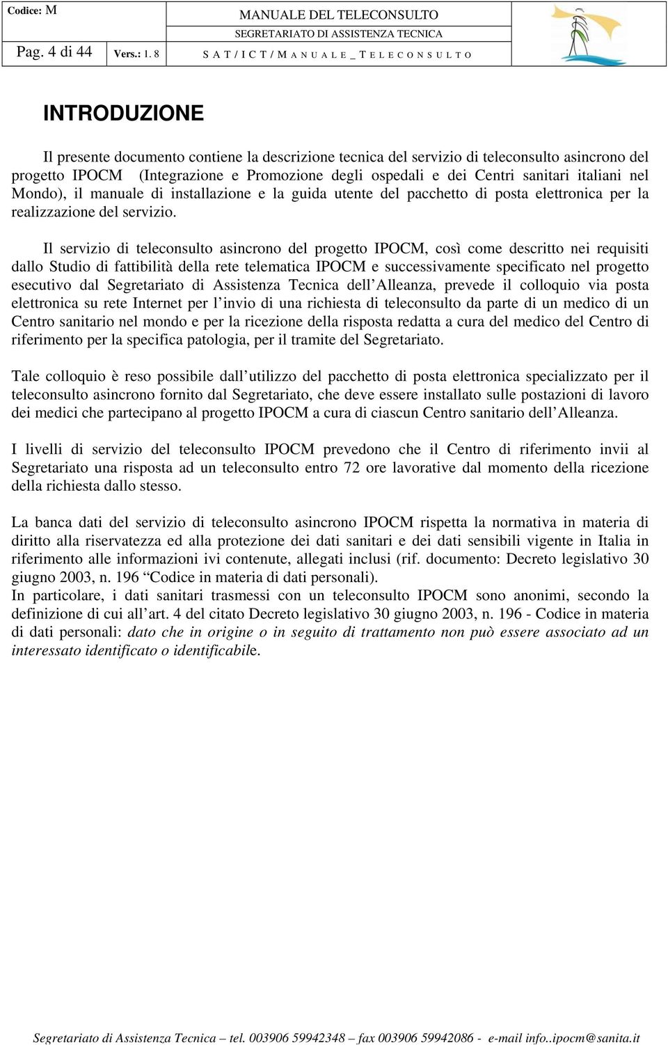 dei Centri sanitari italiani nel Mondo), il manuale di installazione e la guida utente del pacchetto di posta elettronica per la realizzazione del servizio.