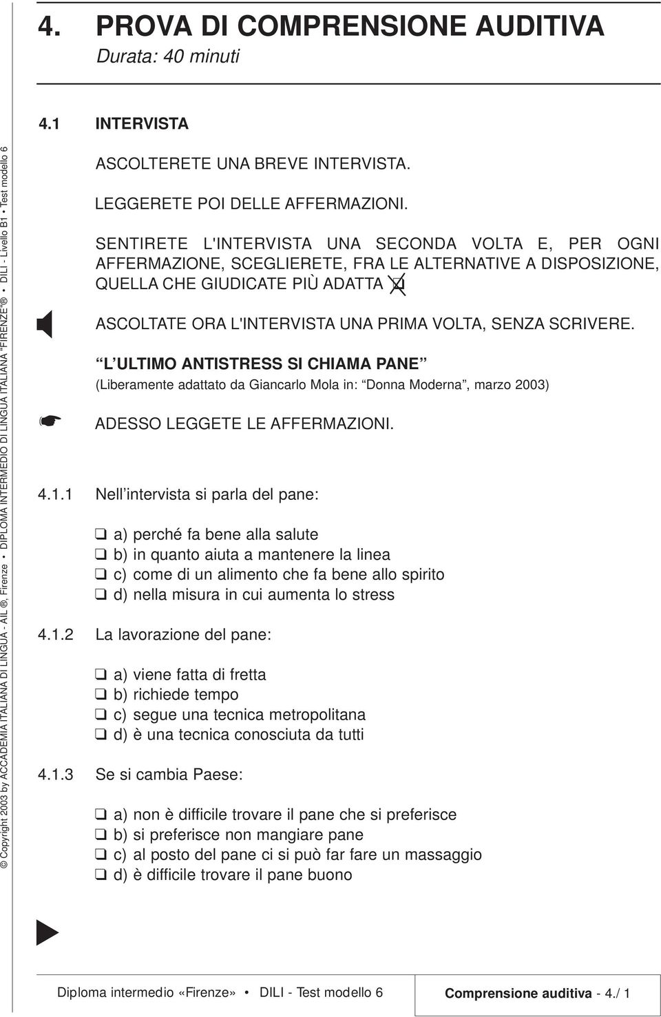 SCRIVERE. L ULTIMO ANTISTRESS SI CHIAMA PANE (Liberamente adattato da Giancarlo Mola in: Donna Moderna, marzo 2003) ADESSO LEGGETE LE AFFERMAZIONI. 4.1.