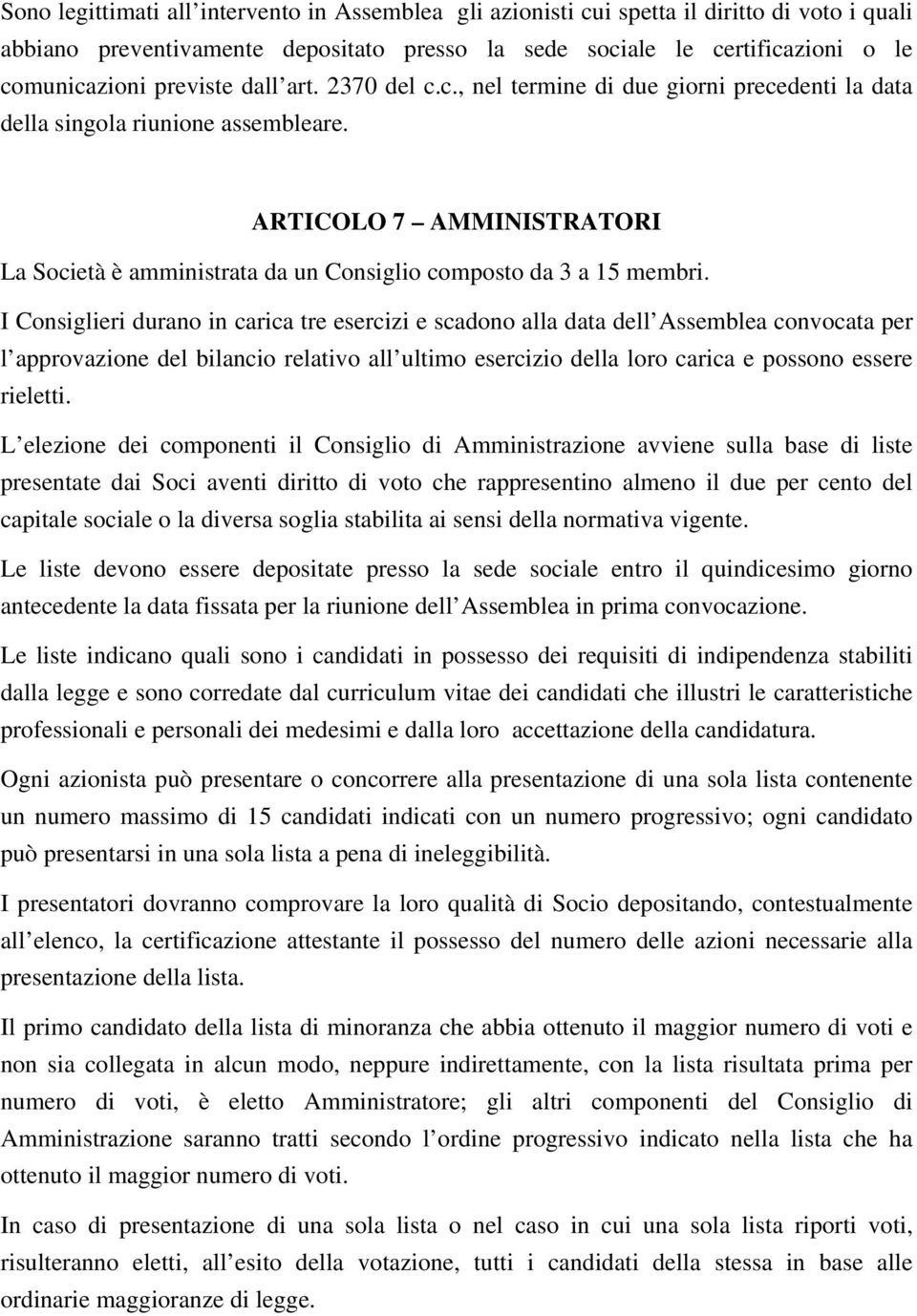 ARTICOLO 7 AMMINISTRATORI La Società è amministrata da un Consiglio composto da 3 a 15 membri.