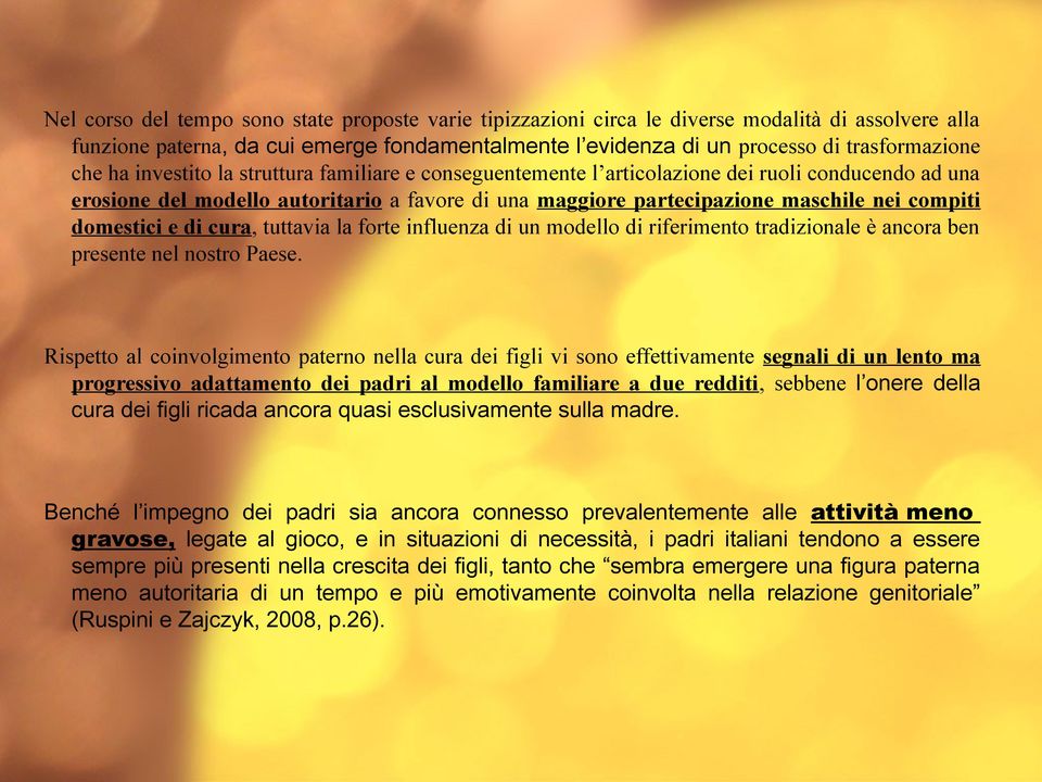 domestici e di cura, tuttavia la forte influenza di un modello di riferimento tradizionale è ancora ben presente nel nostro Paese.