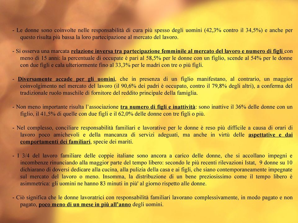 figlio, scende al 54% per le donne con due figli e cala ulteriormente fino al 33,3% per le madri con tre o più figli.