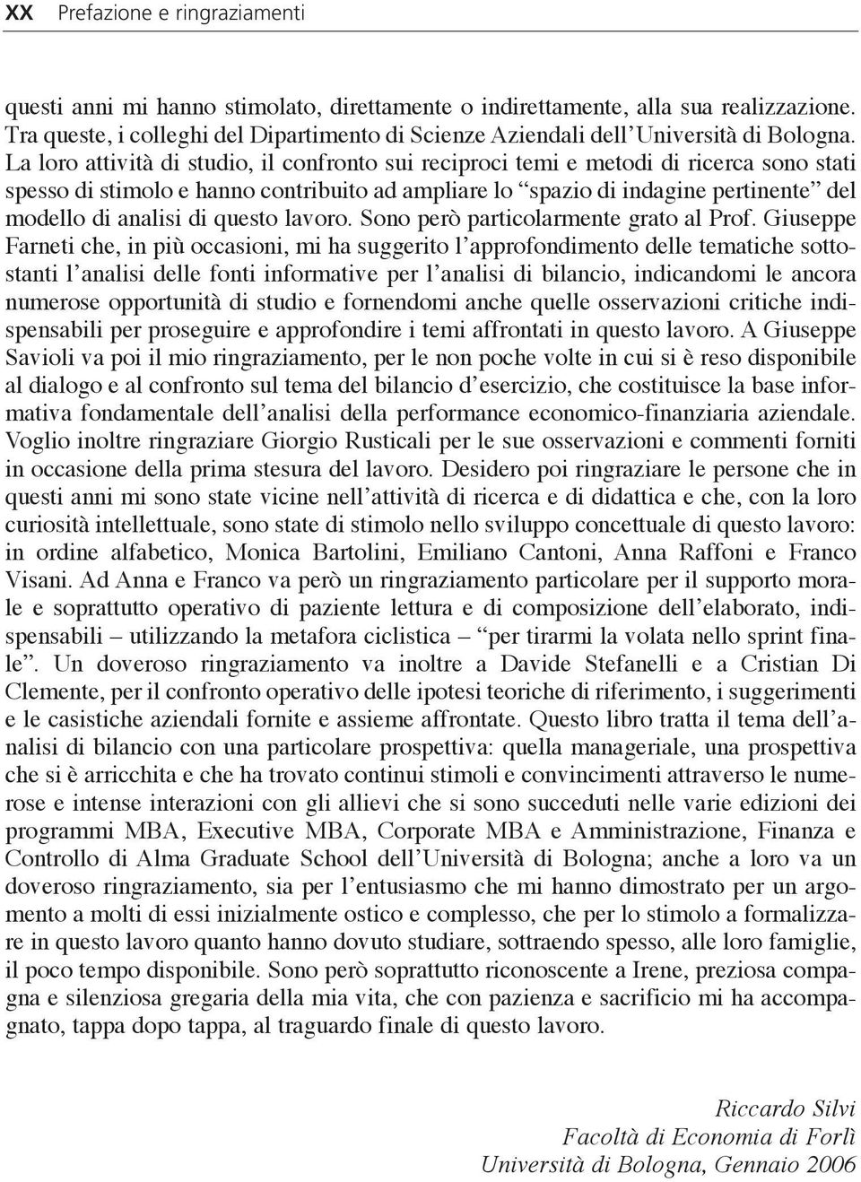 La loro attività di studio, il confronto sui reciproci temi e metodi di ricerca sono stati spesso di stimolo e hanno contribuito ad ampliare lo spazio di indagine pertinente del modello di analisi di