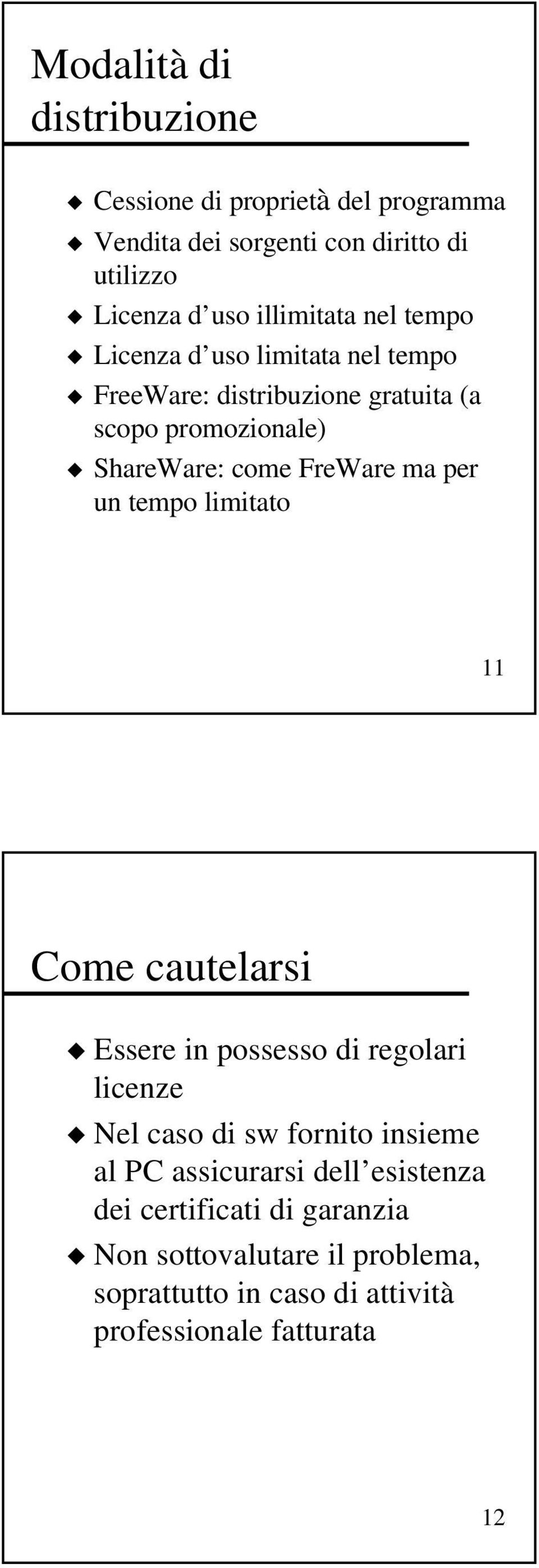 FreWare ma per un tempo limitato 11 Come cautelarsi Essere in possesso di regolari licenze Nel caso di sw fornito insieme al PC