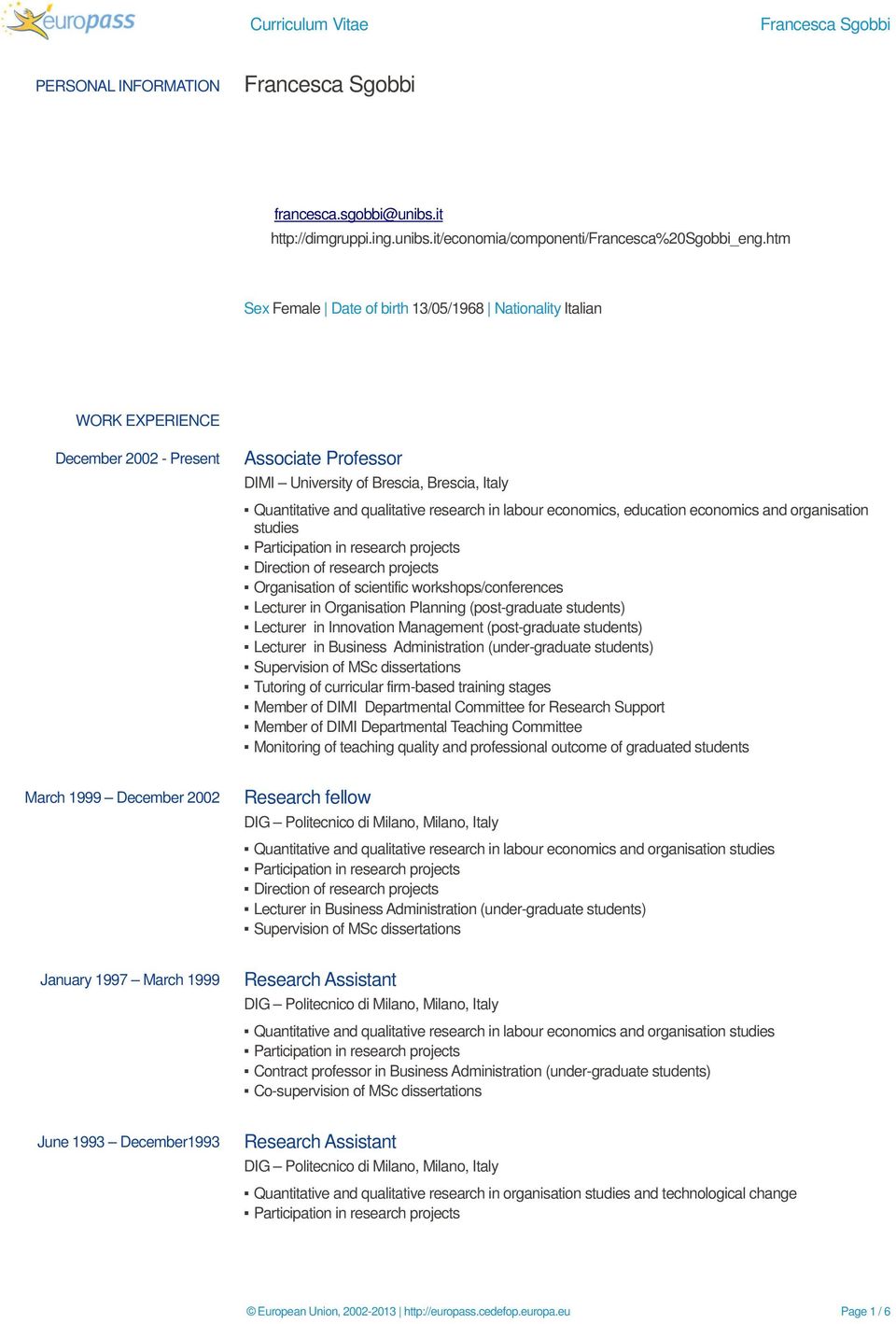 htm Sex Female Date of birth 13/05/1968 Nationality Italian WORK EXPERIENCE December 2002 - Present Associate Professor DIMI University of Brescia, Brescia, Italy Quantitative and qualitative