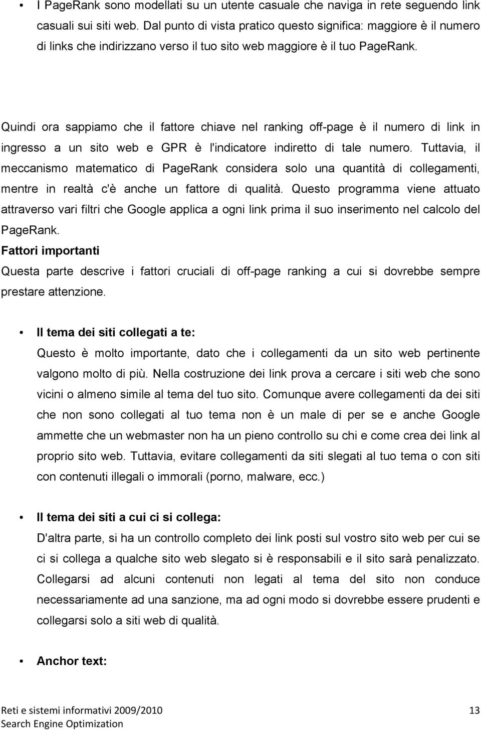 Quindi ora sappiamo che il fattore chiave nel ranking off-page è il numero di link in ingresso a un sito web e GPR è l'indicatore indiretto di tale numero.