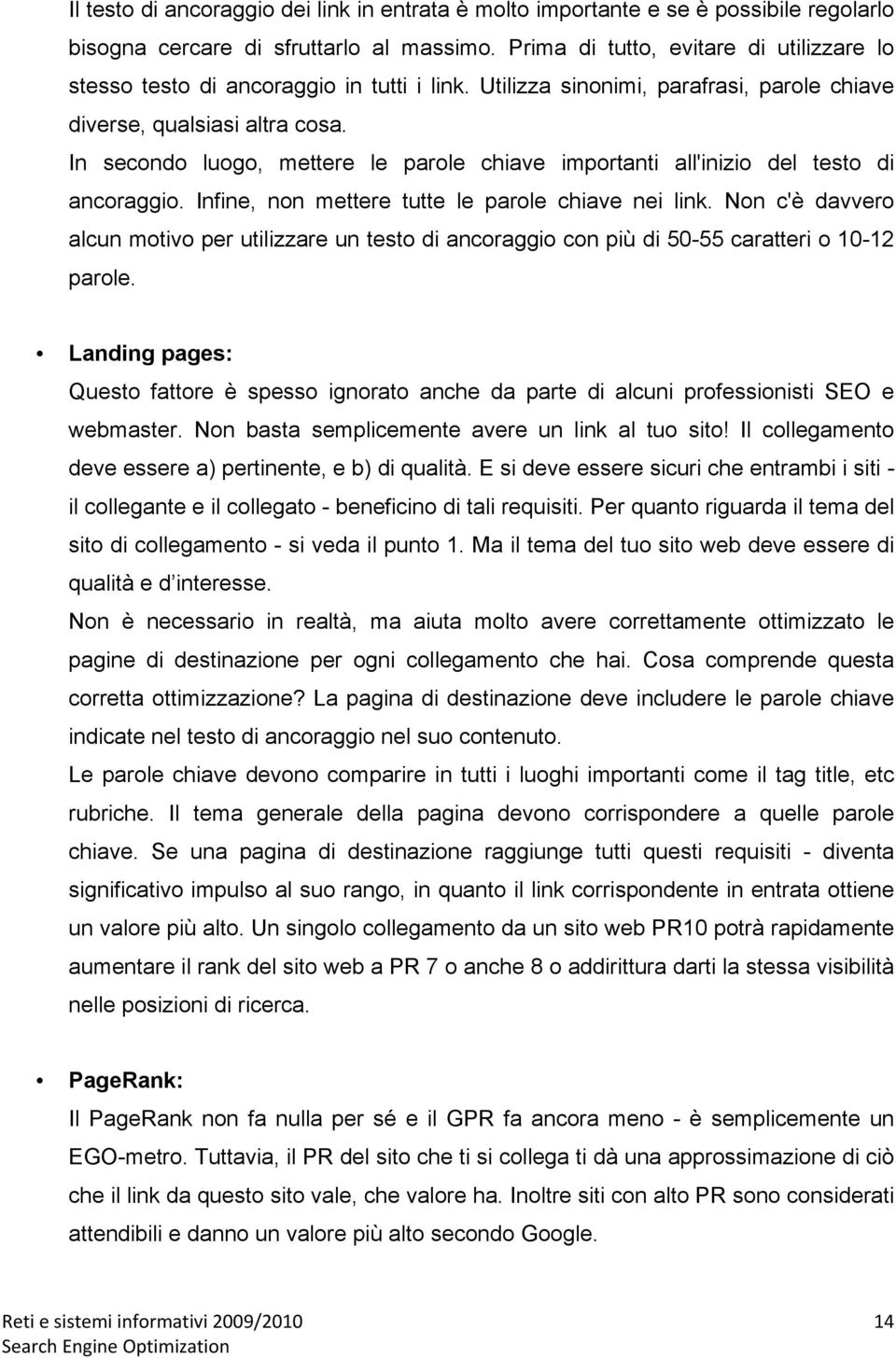 In secondo luogo, mettere le parole chiave importanti all'inizio del testo di ancoraggio. Infine, non mettere tutte le parole chiave nei link.