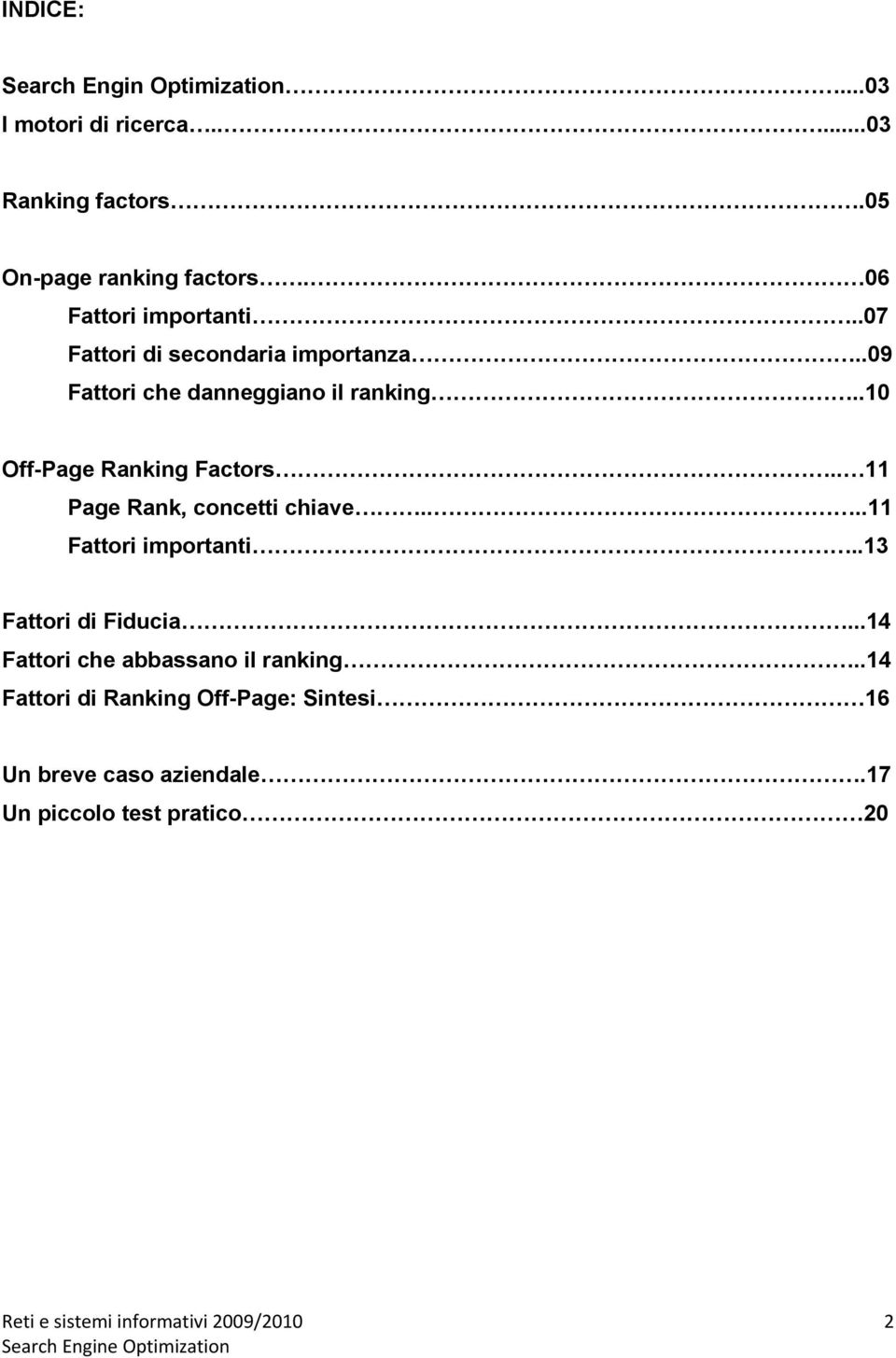 .10 Off-Page Ranking Factors.. 11 Page Rank, concetti chiave....11 Fattori importanti..13 Fattori di Fiducia.