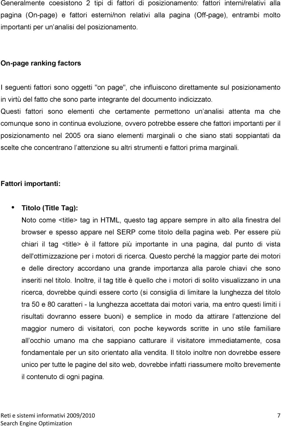 On-page ranking factors I seguenti fattori sono oggetti "on page", che influiscono direttamente sul posizionamento in virtù del fatto che sono parte integrante del documento indicizzato.