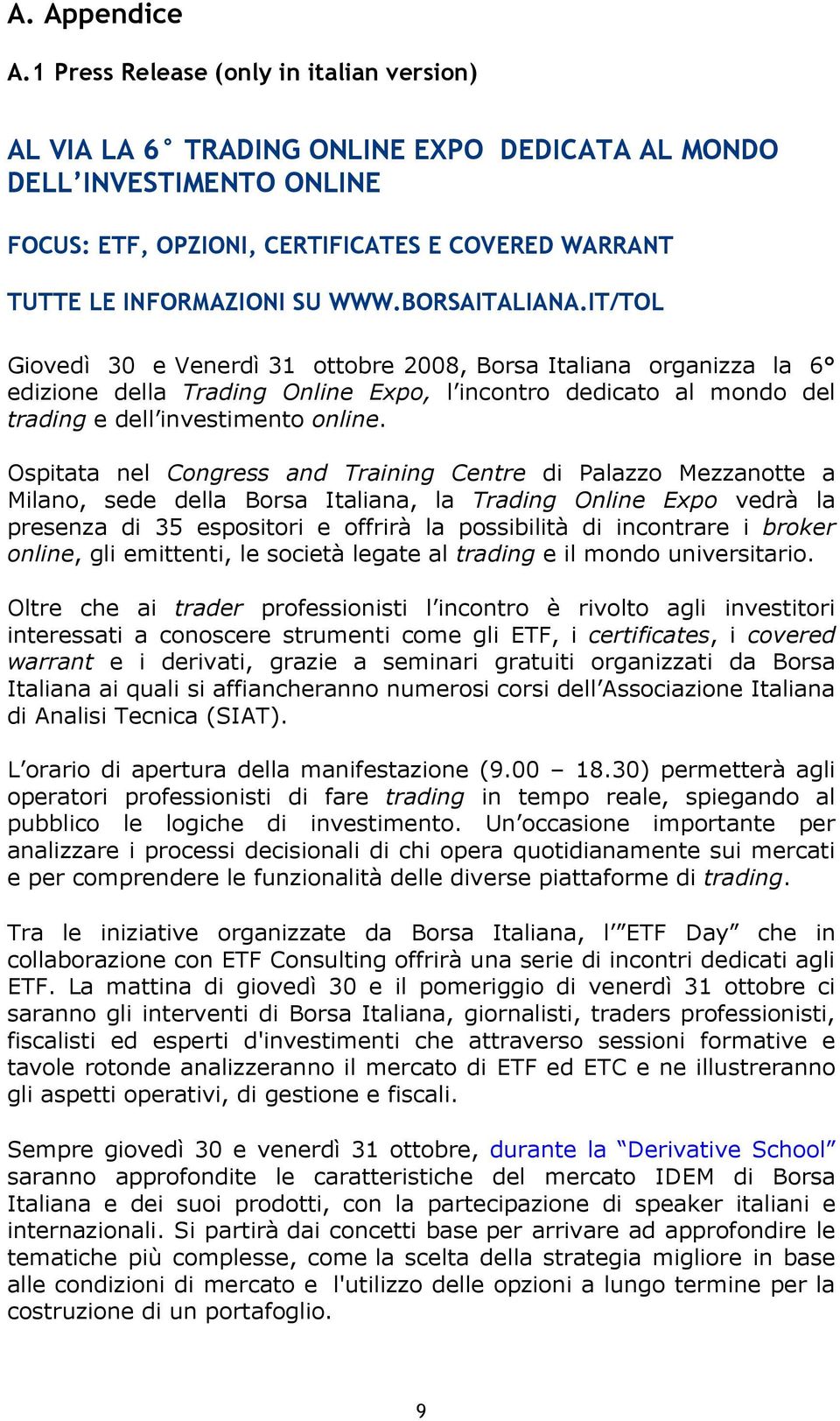BORSAITALIANA.IT/TOL Giovedì 30 e Venerdì 31 ottobre 2008, Borsa Italiana organizza la 6 edizione della Trading Online Expo, l incontro dedicato al mondo del trading e dell investimento online.