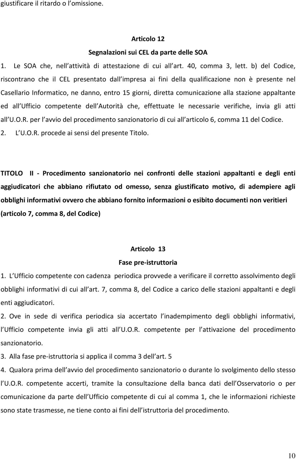 appaltante ed all Ufficio competente dell Autorità che, effettuate le necessarie verifiche, invia gli atti all U.O.R.