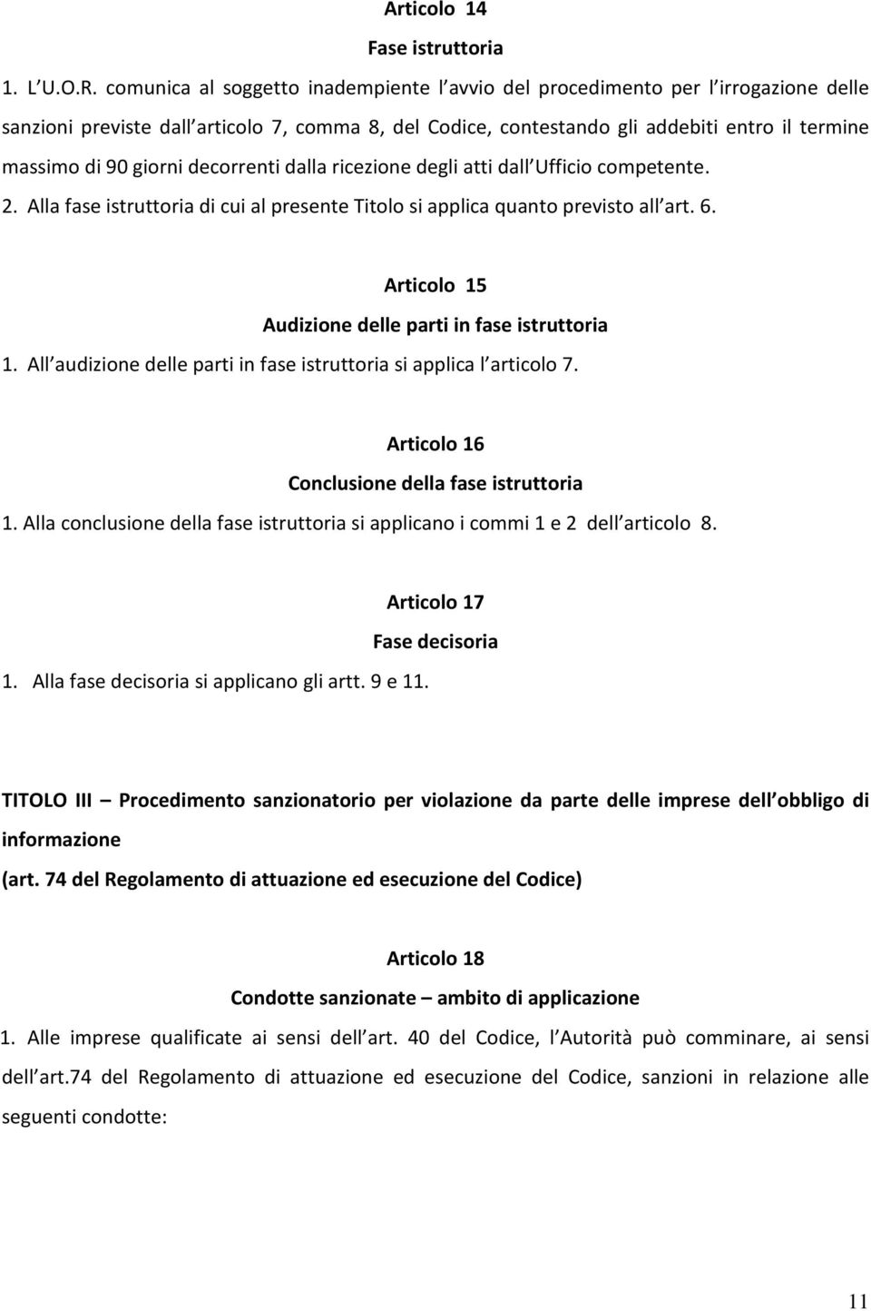 giorni decorrenti dalla ricezione degli atti dall Ufficio competente. 2. Alla fase istruttoria di cui al presente Titolo si applica quanto previsto all art. 6.