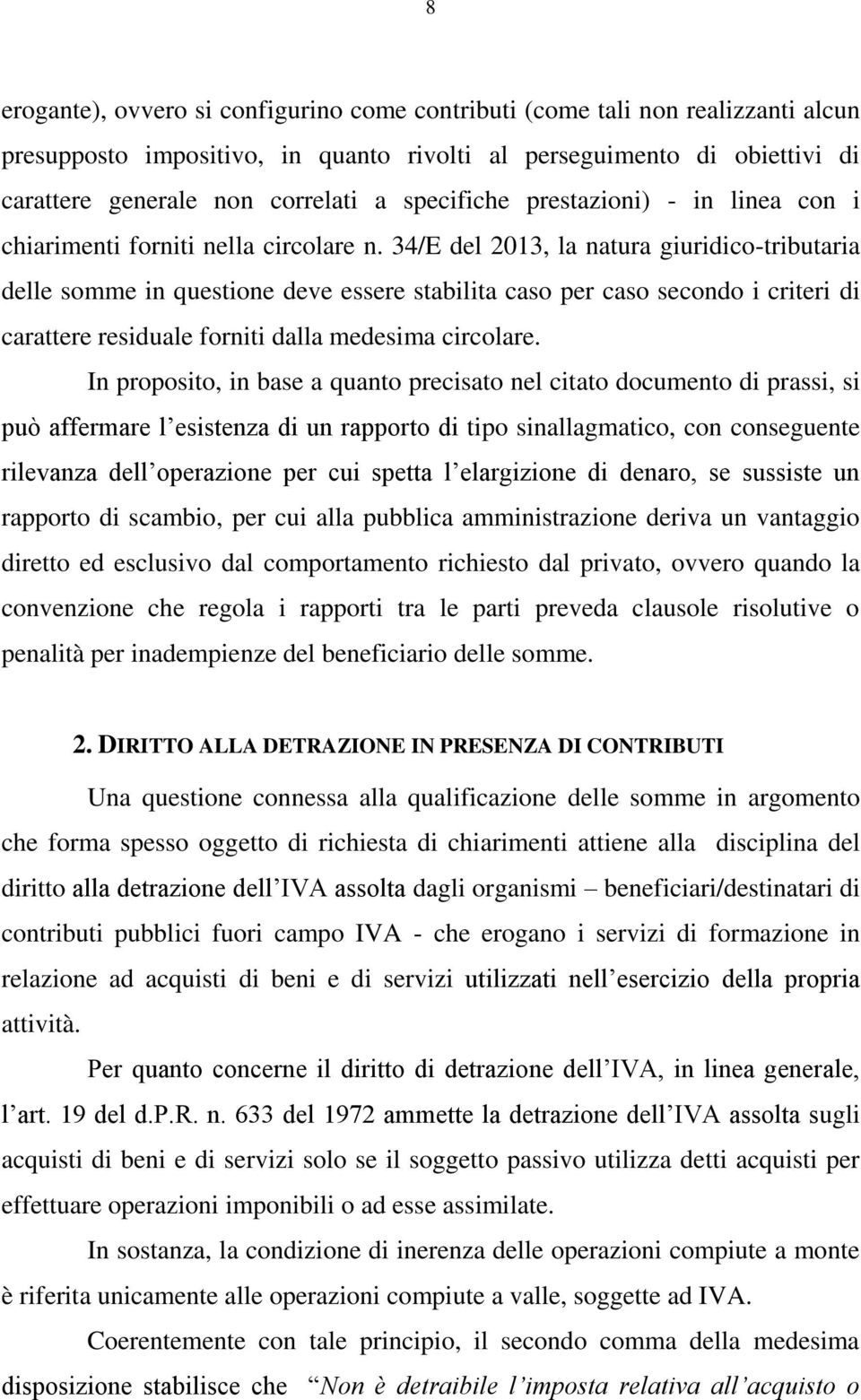 34/E del 2013, la natura giuridico-tributaria delle somme in questione deve essere stabilita caso per caso secondo i criteri di carattere residuale forniti dalla medesima circolare.