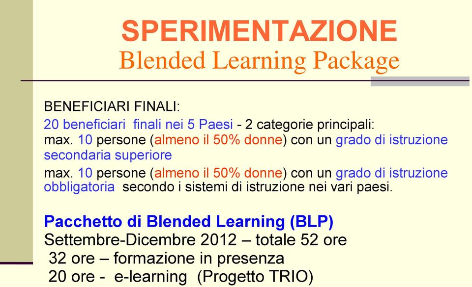 10 persone (almeno il 50% donne) con un grado di istruzione obbligatoria secondo i sistemi di istruzione nei vari