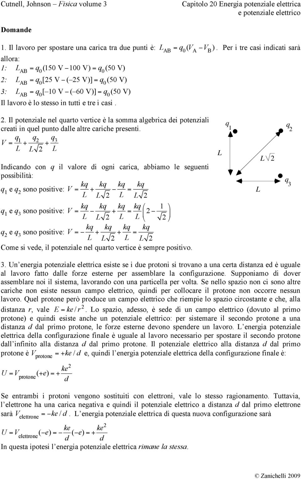 3 L L L Inicano con il valoe i ogni caica, abbiamo le seguenti possibilità: k k k k e sono positive:! L L L L k k k k! " e 3 sono positive: # L L L L $ # % & ' k k k k e 3 sono positive:!