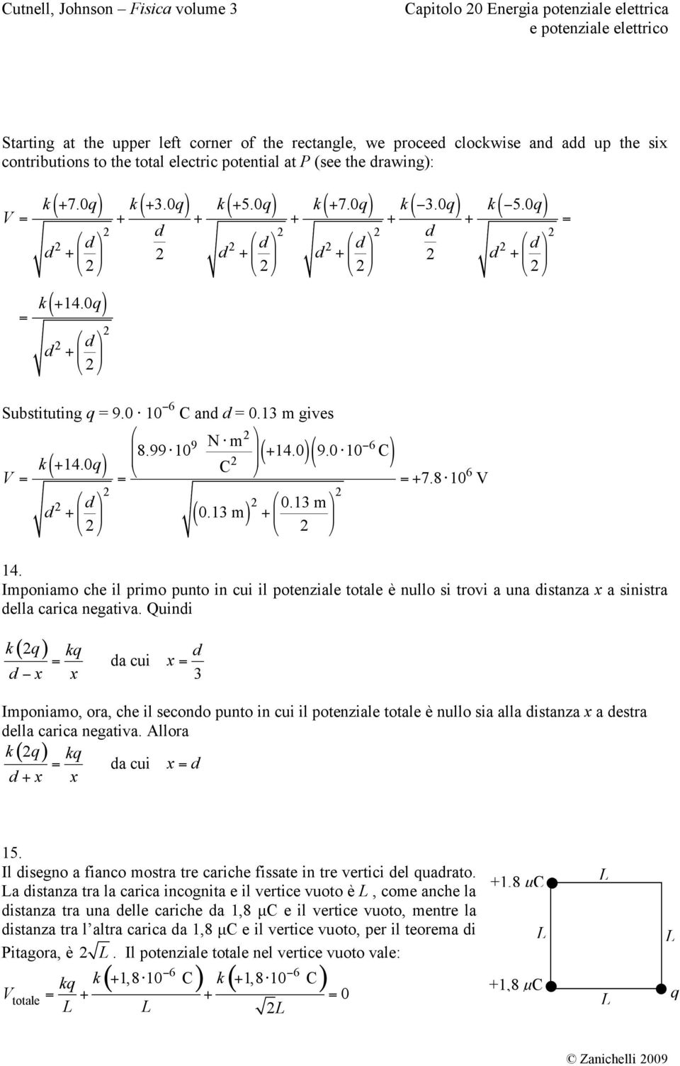 # $ & ( 0.3 m)! 0.3 m $ # & " % " % 9.0 '0 (6 7.8'0 6 4. Imponiamo che il pimo punto in cui il potenziale totale è nullo si tovi a una istanza x a sinista ella caica negativa. Quini ( ) k k a cui x!