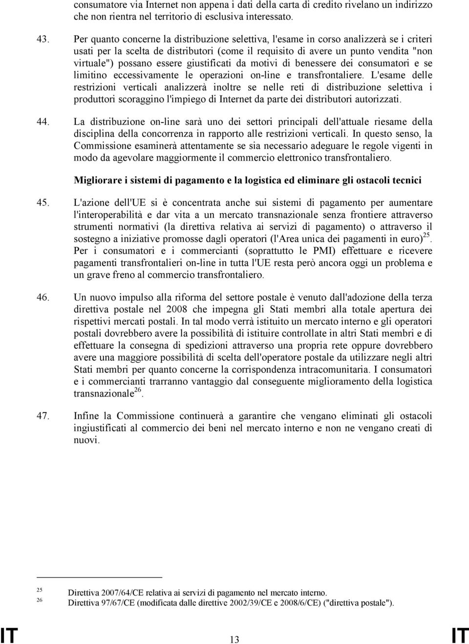 essere giustificati da motivi di benessere dei consumatori e se limitino eccessivamente le operazioni on-line e transfrontaliere.