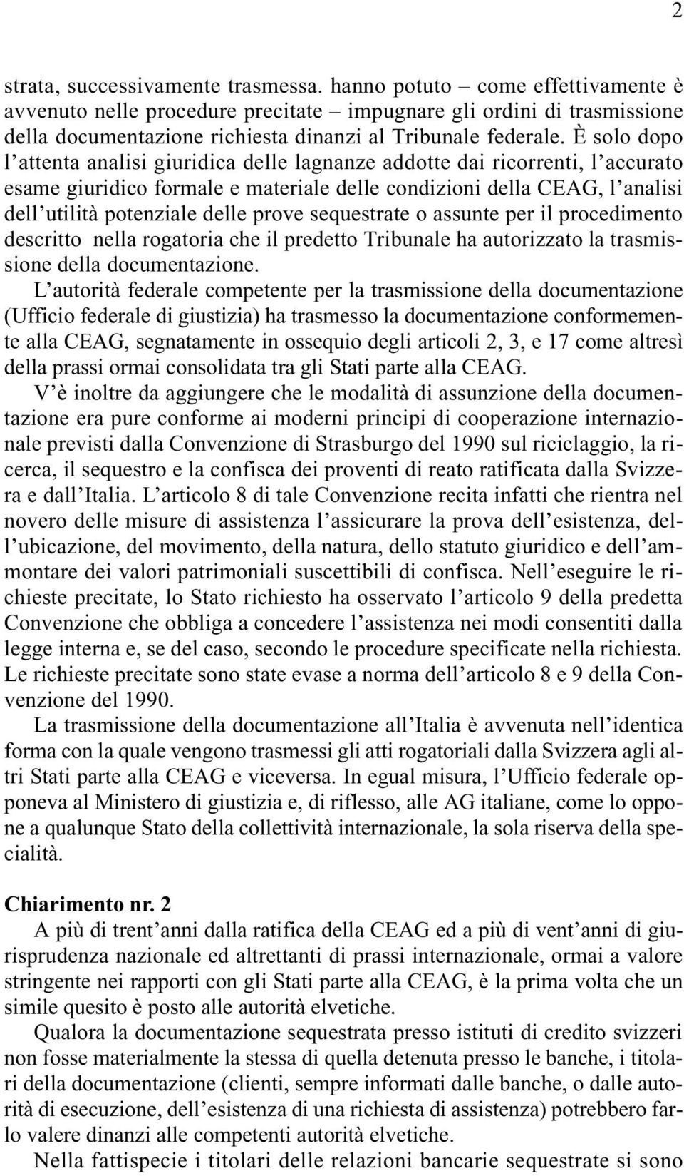 È solo dopo l attenta analisi giuridica delle lagnanze addotte dai ricorrenti, l accurato esame giuridico formale e materiale delle condizioni della CEAG, l analisi dell utilità potenziale delle