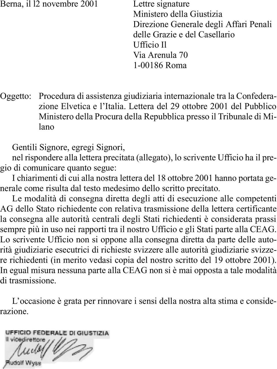 Lettera del 29 ottobre 2001 del Pubblico Ministero della Procura della Repubblica presso il Tribunale di Milano Gentili Signore, egregi Signori, nel rispondere alla lettera precitata (allegato), lo