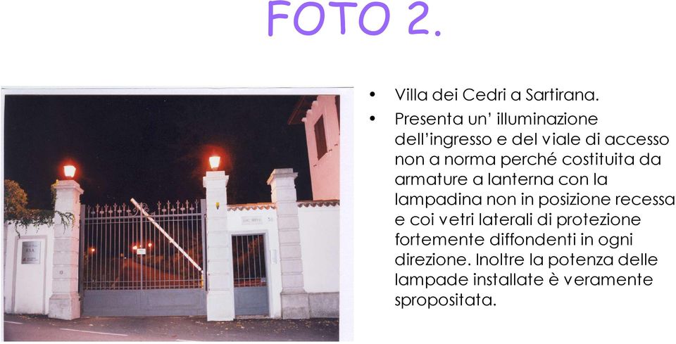 costituita da armature a lanterna con la lampadina non in posizione recessa e coi