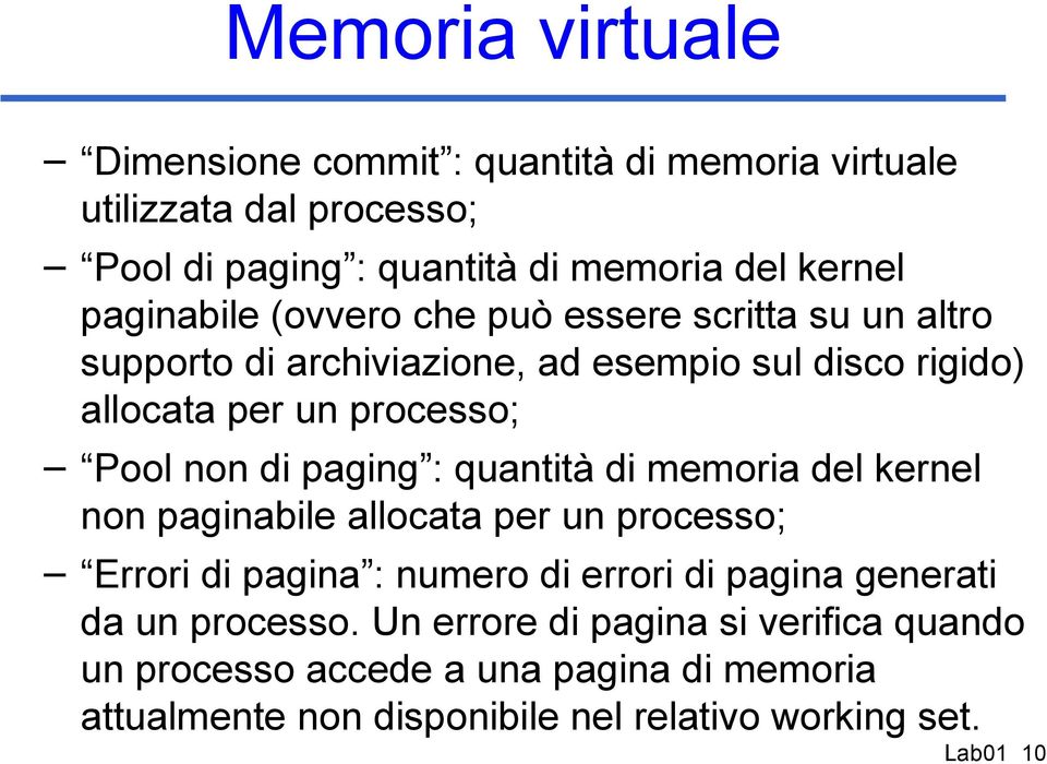 di paging : quantità di memoria del kernel non paginabile allocata per un processo; Errori di pagina : numero di errori di pagina generati da un