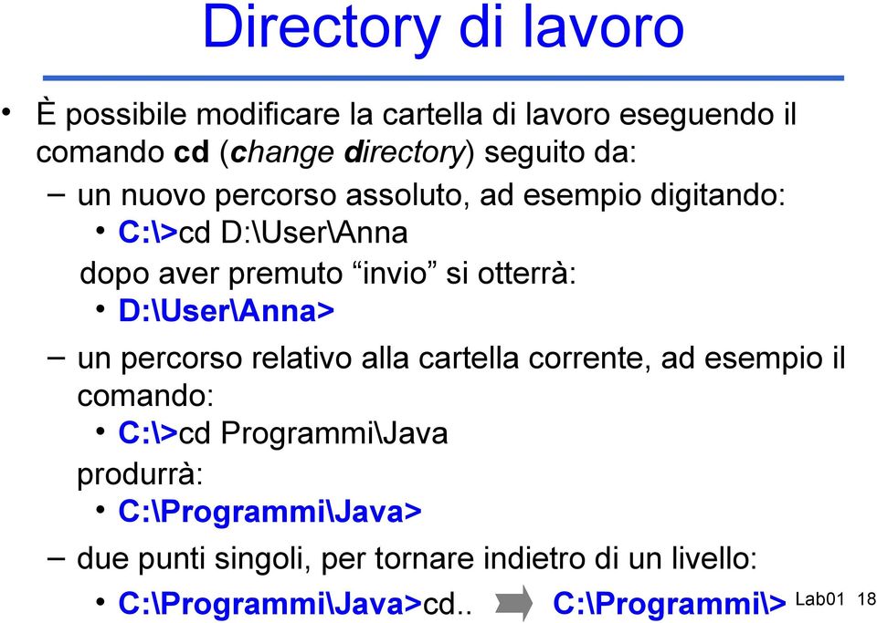 otterrà: D:\User\Anna> un percorso relativo alla cartella corrente, ad esempio il comando: C:\>cd Programmi\Java