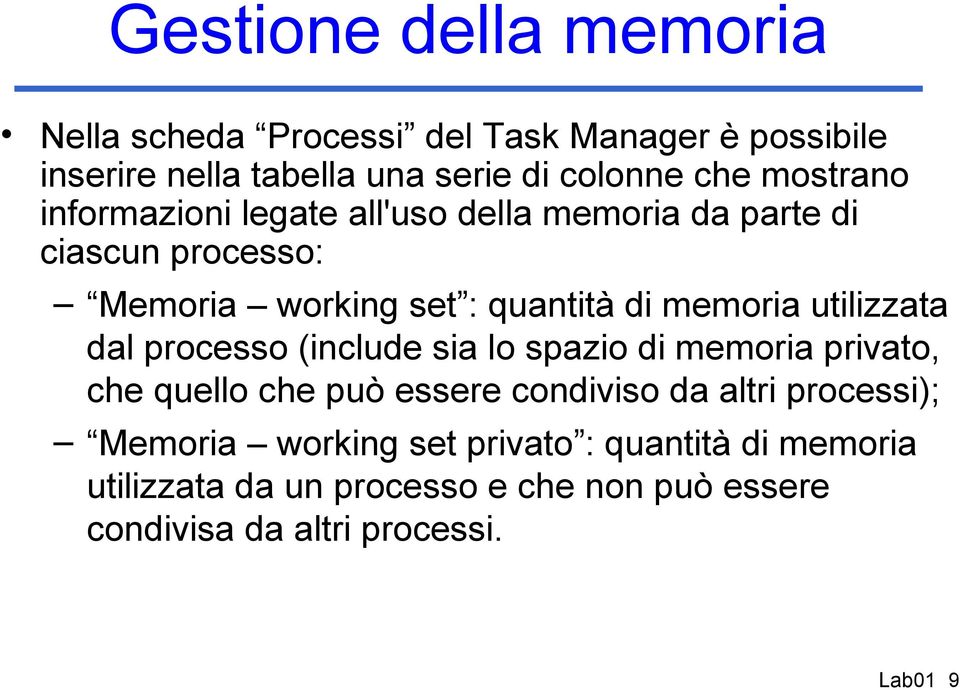 utilizzata dal processo (include sia lo spazio di memoria privato, che quello che può essere condiviso da altri processi);