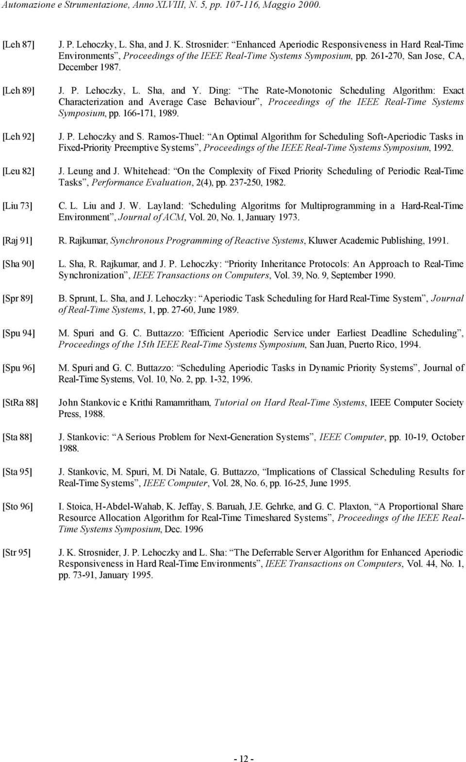 Dng: The Rate-Monotonc Schedulng Algorthm: Exact haracterzaton and Average ase Behavour, Proceedngs of the IEEE Real-Tme Systems Symposum, pp. 166-171, 1989. J. P. Lehoczky and S.