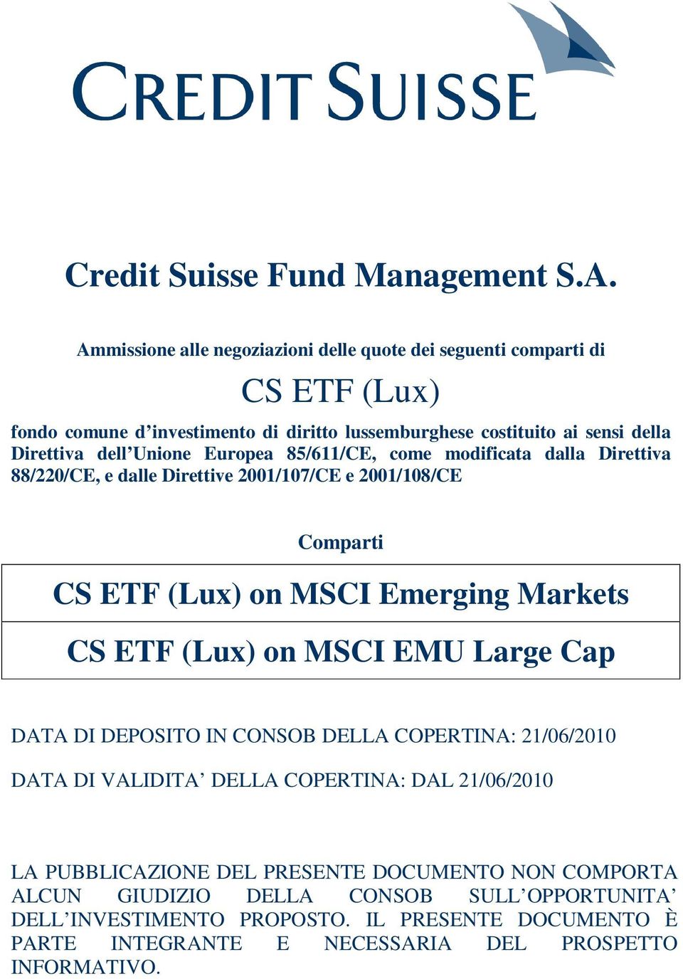 Unione Europea 85/611/CE, come modificata dalla Direttiva 88/220/CE, e dalle Direttive 2001/107/CE e 2001/108/CE Comparti CS ETF (Lux) on MSCI Emerging Markets CS ETF (Lux) on