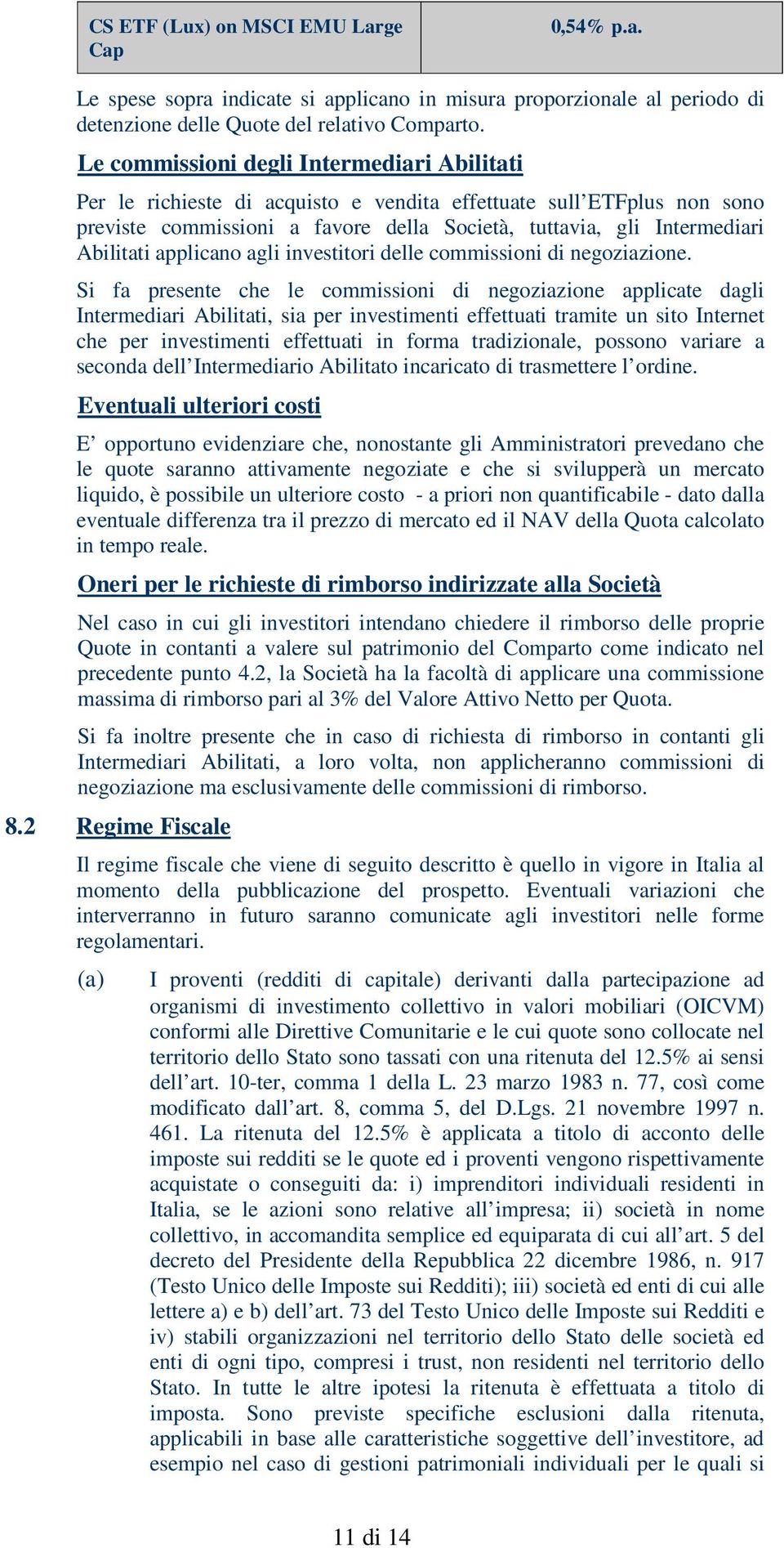 applicano agli investitori delle commissioni di negoziazione.