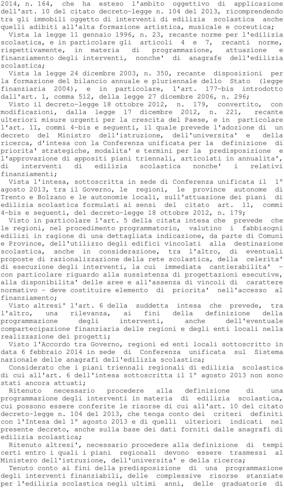 23, recante norme per l'edilizia scolastica, e in particolare gli articoli 4 e 7, recanti norme, rispettivamente, in materia di programmazione, attuazione e finanziamento degli interventi, nonche' di