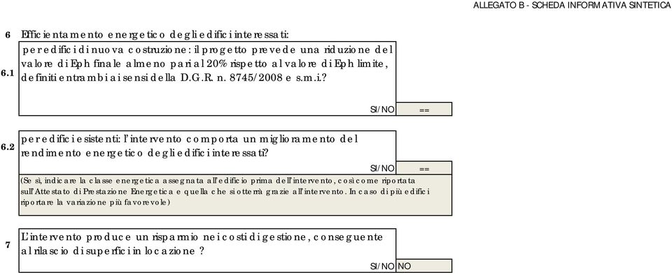 2 per edifici esistenti: l intervento comporta un miglioramento del rendimento energetico degli edifici interessati?