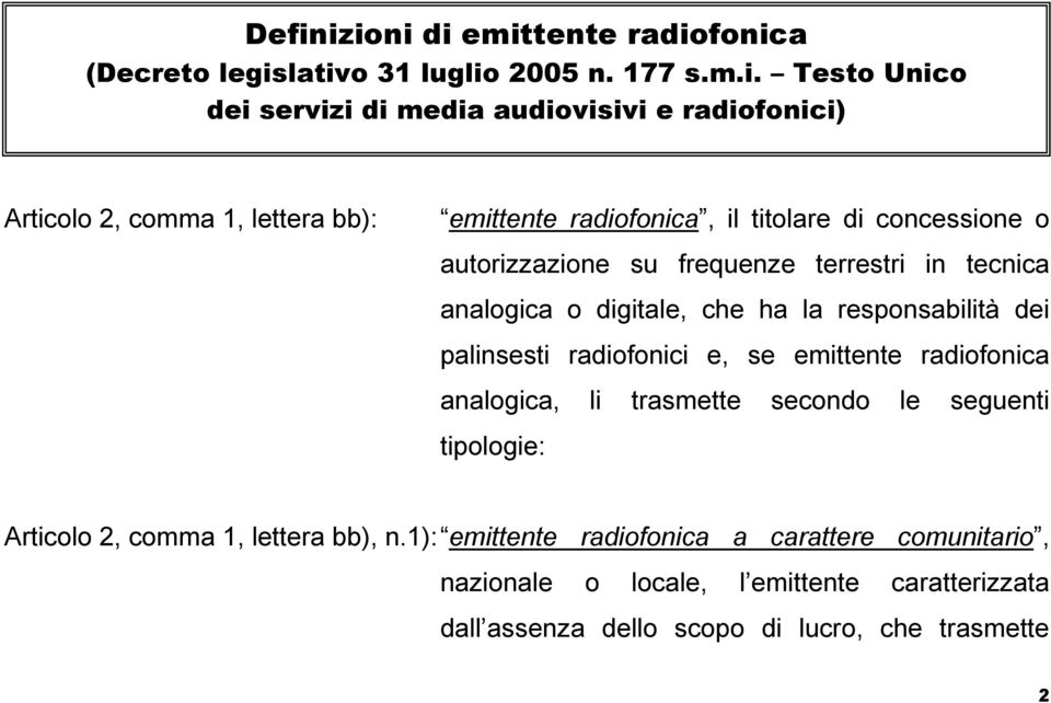 la responsabilità dei palinsesti radiofonici e, se emittente radiofonica analogica, li trasmette secondo le seguenti tipologie: Articolo 2, comma 1,