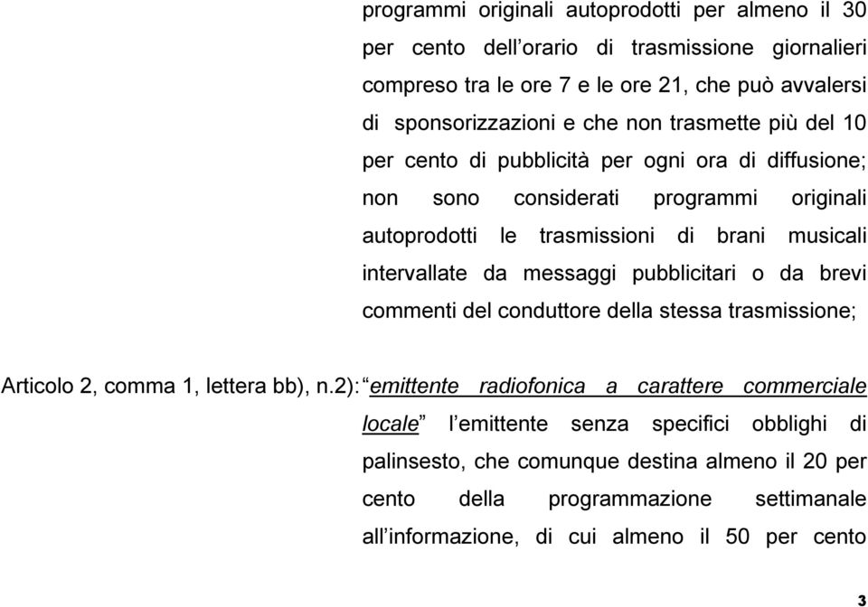 da messaggi pubblicitari o da brevi commenti del conduttore della stessa trasmissione; Articolo 2, comma 1, lettera bb), n.